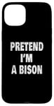 Coque pour iPhone 15 Plus Buffalo 716 Humour Design | Pretend I'm a Bison