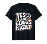 I Am Always Right Sign Yes I Am Always Right Quotes T-Shirt