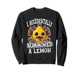 I Accidentally Summoned a Lemon Funny Meme Sweatshirt