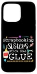 Coque pour iPhone 15 Pro Max Scrapbooking Sisters Stick Like Glue Collage artisanal