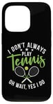 Coque pour iPhone 13 Pro I don't always play Tennis oh wait yes i do Tennis Lover