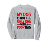 My Dog Is Not The Only One With A Poop Bag, Stoma Bag Sweatshirt