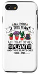 iPhone SE (2020) / 7 / 8 All I Need Is This Plant And That Other Plants Gardener Case