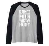 Don't Let Me Drink Milk It Makes My Tummy Hurt lactose Raglan Baseball Tee