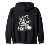 I can't keep calm I'm going fishing funny sarcastic humor Zip Hoodie