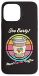 Coque pour iPhone 13 Pro Max Oeufs de Pâques rétro Too Early Need Coffee to Go Tasse à caféine