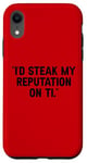 Coque pour iPhone XR I'd Steak My Reputation Lout It Funny Beef Carnivore Diet Pun