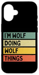 Coque pour iPhone 16 Citation personnalisée humoristique I'm Wolf Doing Wolf Things