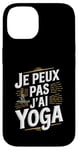 Coque pour iPhone 14 Je Peux Pas J’ai Yoga Homme Humour Relaxation Cadeau Drôle