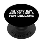 Funny Gay T-Shirt: I'm Very Gay & I'd Like A Few Dollars PopSockets Adhesive PopGrip