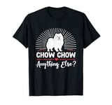 Chow Chow Anything Else Chow Chows Dog T-Shirt