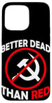 Coque pour iPhone 15 Pro Max Better Dead Than Red Anti Communism Communist Anti Gauche