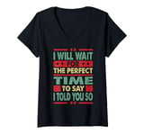 Womens I Will Wait For The Perfect Time To Say I Told You So V-Neck T-Shirt