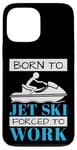 iPhone 13 Pro Max Jet Skiing Born to Jet Ski, Forced to Work Case