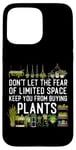 iPhone 15 Pro Max Plant Lover Gardening Don't Let The Fear Of Limited Space Case