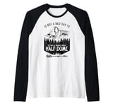 Not A Bad Day To Get Lost At Yosemite Park's Half Dome Raglan Baseball Tee