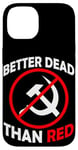 Coque pour iPhone 14 Better Dead Than Red Anti Communism Communist Anti Gauche