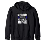 My Brain Wants to Cancel All Plans Zip Hoodie