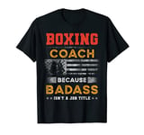 Funny Boxing Coach Gift for Men, Badass Boxing Coach T-Shirt