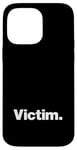 iPhone 14 Pro Max The word Victim | A design that says Victim Case