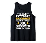 I'm A Tattooed Dog Groomer Just Like A Normal Dog Groomer Tank Top