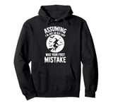 Assuming I'm Just An Old Lady Was Your First Mistake Witch Pullover Hoodie