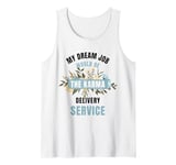 My Dream Job Would Be The Karma Delivery Service Tank Top