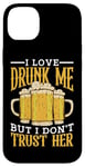 Coque pour iPhone 14 Plus I Love Drunk Me But I Don't Trust Her Fun Party Quote