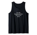 I'm the happiest person you'll ever meet. Tank Top