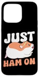 iPhone 15 Pro Max Cute Hamster Just Ham On Case