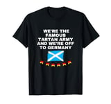 We're the famous tartan army and we are off to Germany T-Shirt