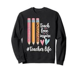 Teacher Life Teach Love Inspire Pencils Inspirational Sweatshirt