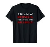 A Little Bit Of Redneck And A Whole Lotta Hillbilly T-Shirt T-Shirt