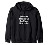 Book Lover Books Are the Lives that We Don't Have Time Live Zip Hoodie