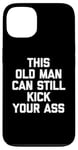 Coque pour iPhone 13 T-shirt humoristique « This Old Man Can Still Kick Your Ass »