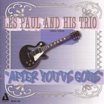 Les Paul  After You&#039;ve Gone 194445  CD