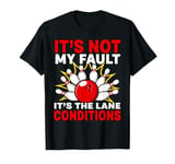 Lane Conditions Funny Ten-Pin Bowling Excuses Bowlers T-Shirt