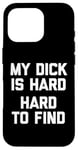 iPhone 16 Pro My Dick Is Hard (Hard To Find) - Funny Saying Guys Humor Men Case