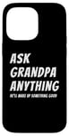 iPhone 14 Pro Max Ask Grandpa Anything He'll Make Up Something Good Case