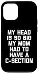 Coque pour iPhone 12/12 Pro My Head Is So Big My Mom Had To Have A C-Section - Drôle