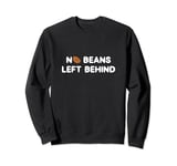 No Beans Left Behind A Coffee Bean Roasting Coffee Roasters Sweatshirt