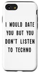 iPhone SE (2020) / 7 / 8 I Would Date You, But You Don't Listen to Techno Fun Case