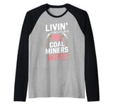 Livin The Life Of a Coal Miners Wife Raglan Baseball Tee