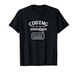 Coding is my superpower Coder Code Software Programmer T-Shirt