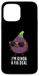 iPhone 13 Pro Max I'm Kinda A Fig Deal Funny Fruit Pun Case