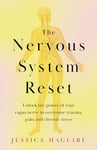 The Nervous System Reset: Unlock the power of your vagus nerve to overcome trauma, pain and chronic stress