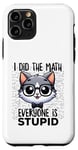 Coque pour iPhone 11 Pro Graphique « I Did the Math Everyone Is Stupid Smart Cat Nerd »