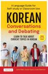 Korean Conversations and Debating  A Language Guide for SelfStudy or Classroom UseLearn to Talk About Current Topics in Korean (With Companion Online Audio)