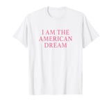 I Am The American Dream Shirt Y2k T-Shirt