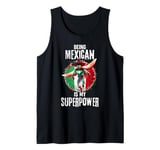 Being Mexican Is My Superpower Proud Mexico Superhero Tank Top